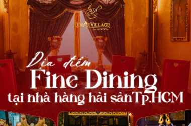 Thai Village – Điểm hẹn fine dining hải sản cao cấp